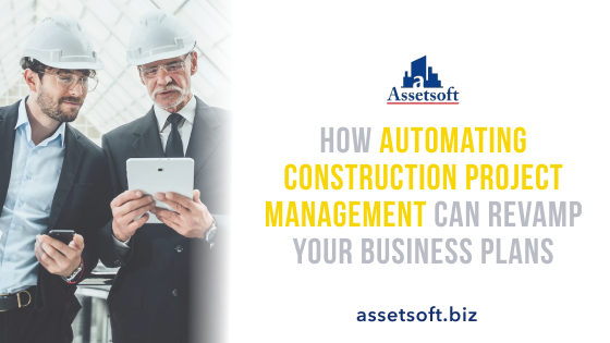 How Automating Construction Project Management can Revamp your Business Plans 